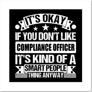 It's Okay If You Don't Like Compliance Officer It's Kind Of A Smart People Thing Anyway Compliance Officer Lover Posters and Art